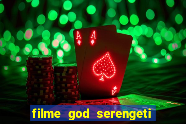 filme god serengeti completo dublado